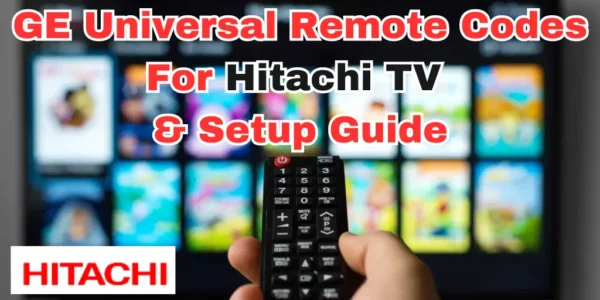 GE Universal Remote Codes For Hitachi TV & Setup Guide