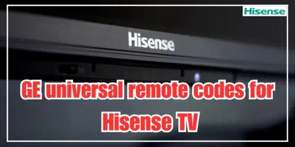 GE universal remote codes for Hisense TV and Programming Guide