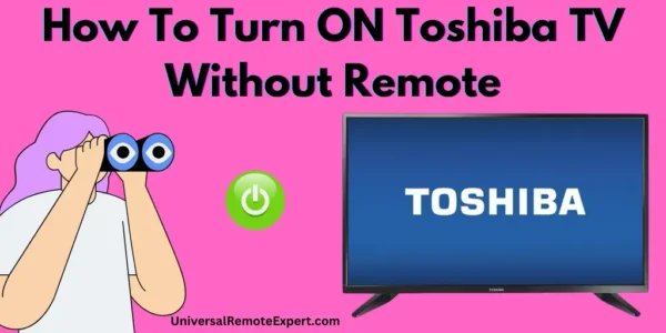 How to turn ON toshiba TV without remote